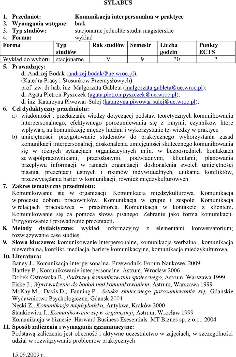 pl), (Katedra Pracy i Stosunków Przemysłowych) prof. zw. dr hab. inż. Małgorzata Gableta (malgorzata.gableta@ue.wroc.pl); dr Agata Pietroń-Pyszczek (agata.pietron.pyszczek@ue.wroc.pl); dr inż.
