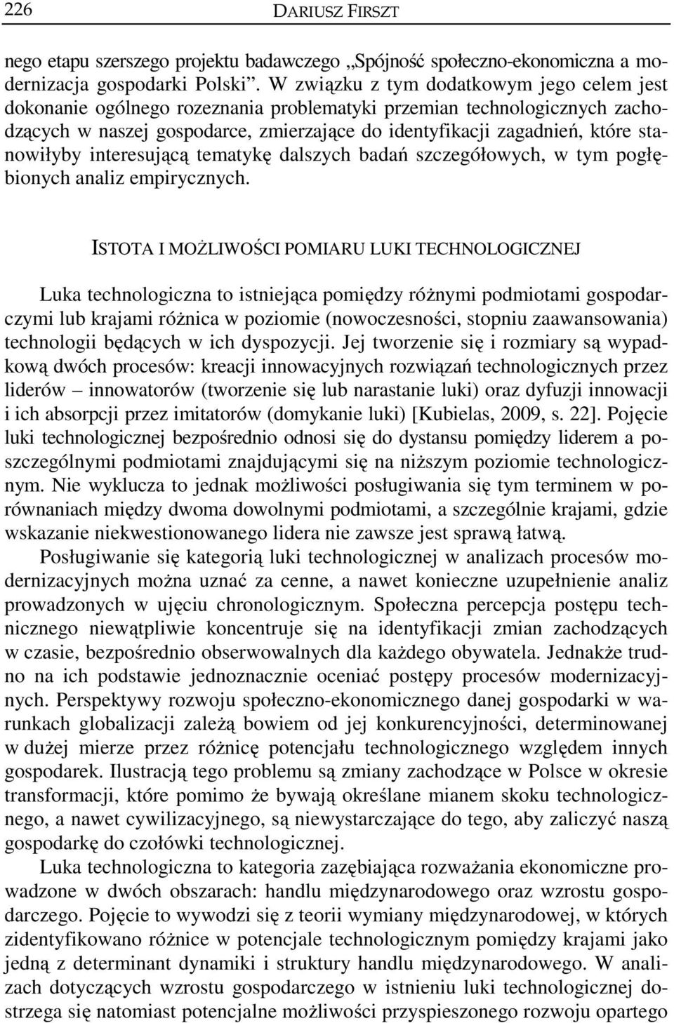 stanowiłyby interesującą tematykę dalszych badań szczegółowych, w tym pogłębionych analiz empirycznych.