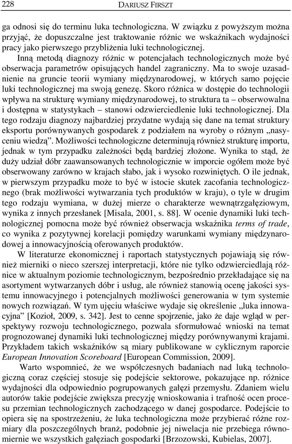 Inną metodą diagnozy różnic w potencjałach technologicznych może być obserwacja parametrów opisujących handel zagraniczny.