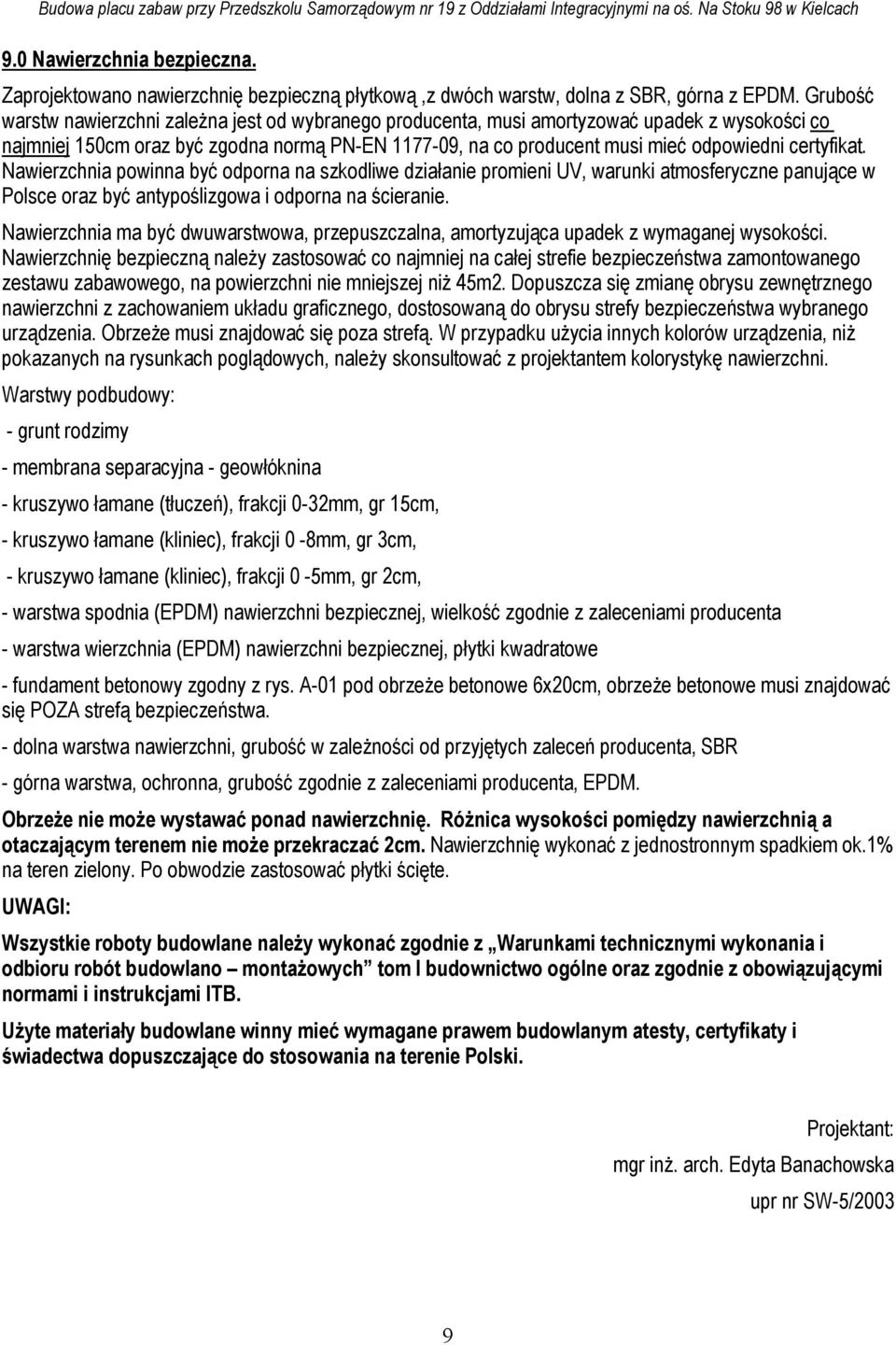 certyfikat. Nawierzchnia powinna być odporna na szkodliwe działanie promieni UV, warunki atmosferyczne panujące w Polsce oraz być antypoślizgowa i odporna na ścieranie.