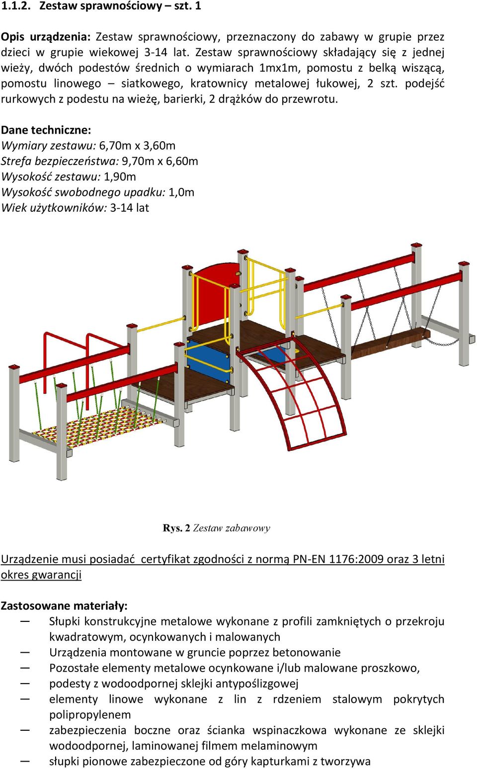 podejść rurkowych z podestu na wieżę, barierki, 2 drążków do przewrotu.