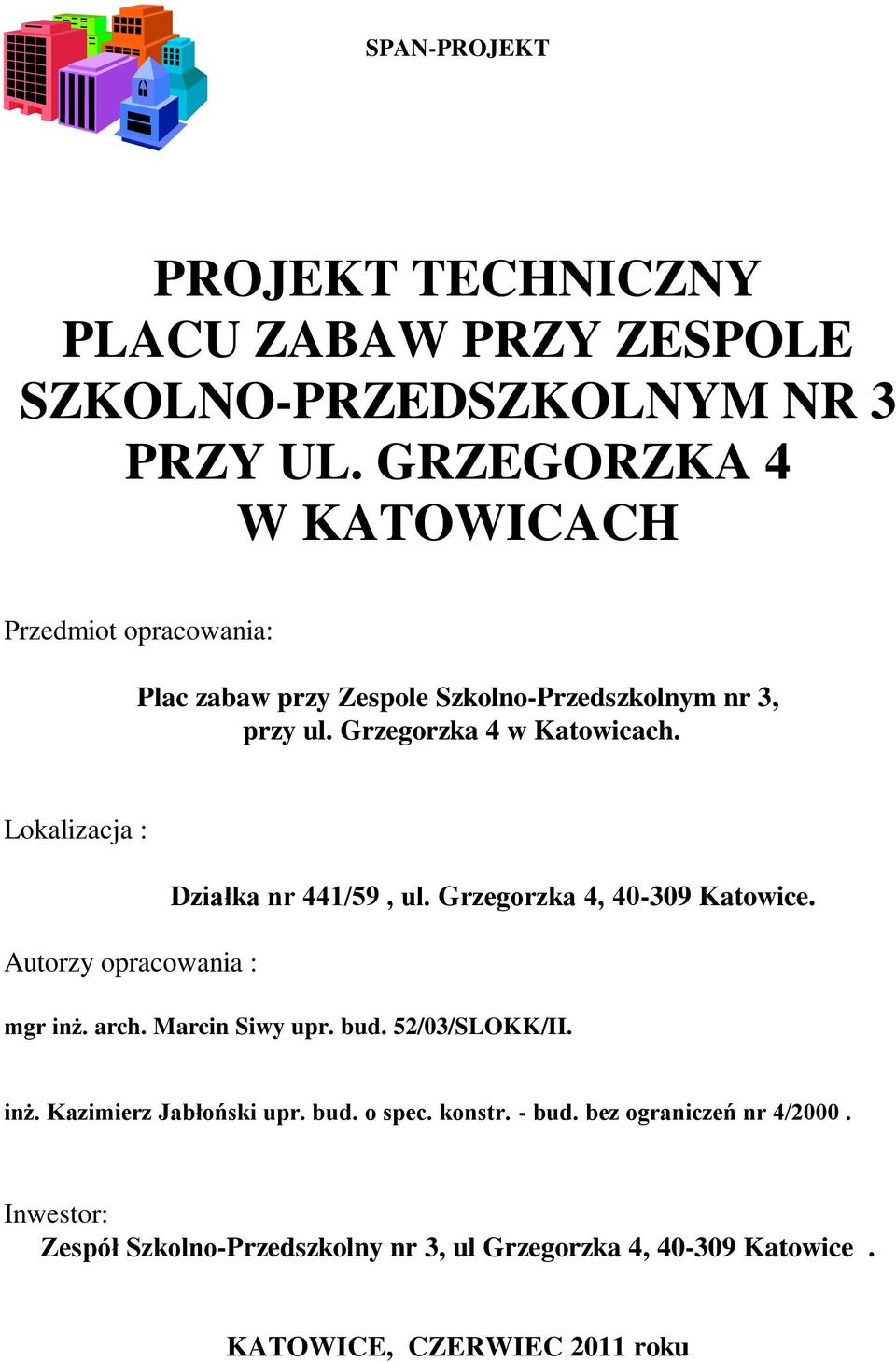 Lokalizacja : Działka nr 441/59, ul. Grzegorzka 4, 40-309 Katowice. Autorzy opracowania : mgr inż. arch. Marcin Siwy upr. bud.