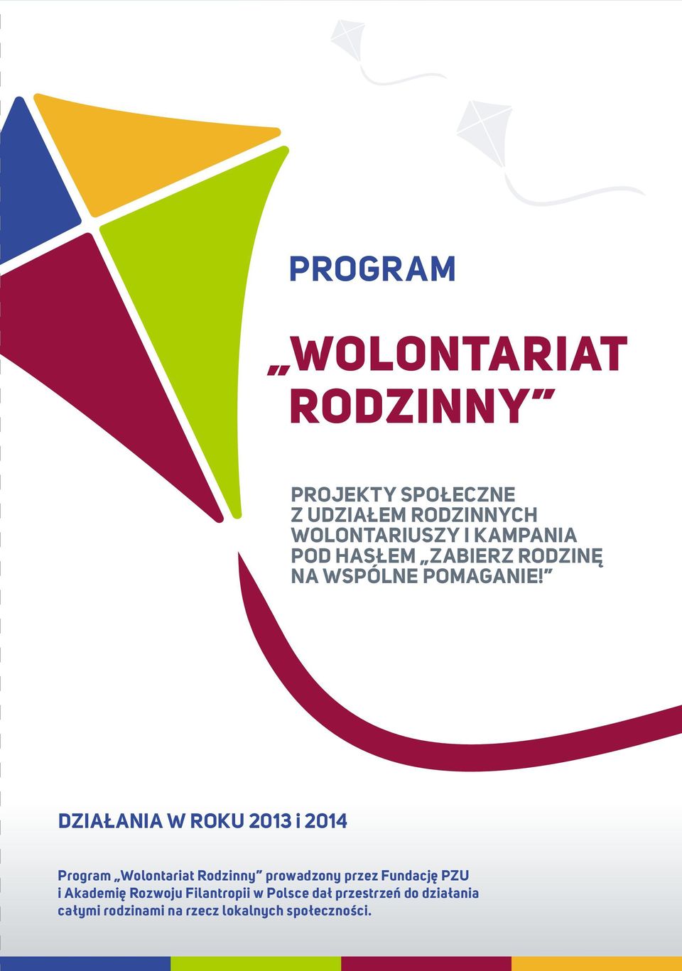 DZIAŁANIA W ROKU 2013 i 2014 Program Wolontariat Rodzinny prowadzony przez Fundację PZU i