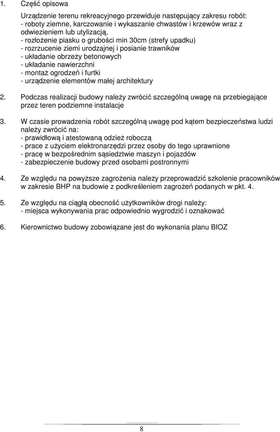 małej architektury 2. Podczas realizacji budowy należy zwrócić szczególną uwagę na przebiegające przez teren podziemne instalacje 3.