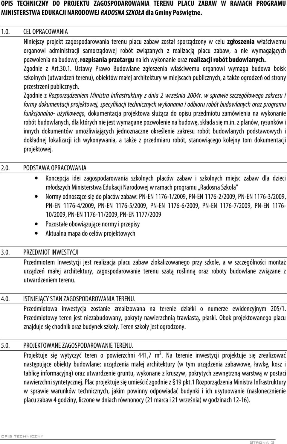 nie wymagających pozwolenia na budowę, rozpisania przetargu na ich wykonanie oraz realizacji robót budowlanych. Zgodnie z Art.30.1.