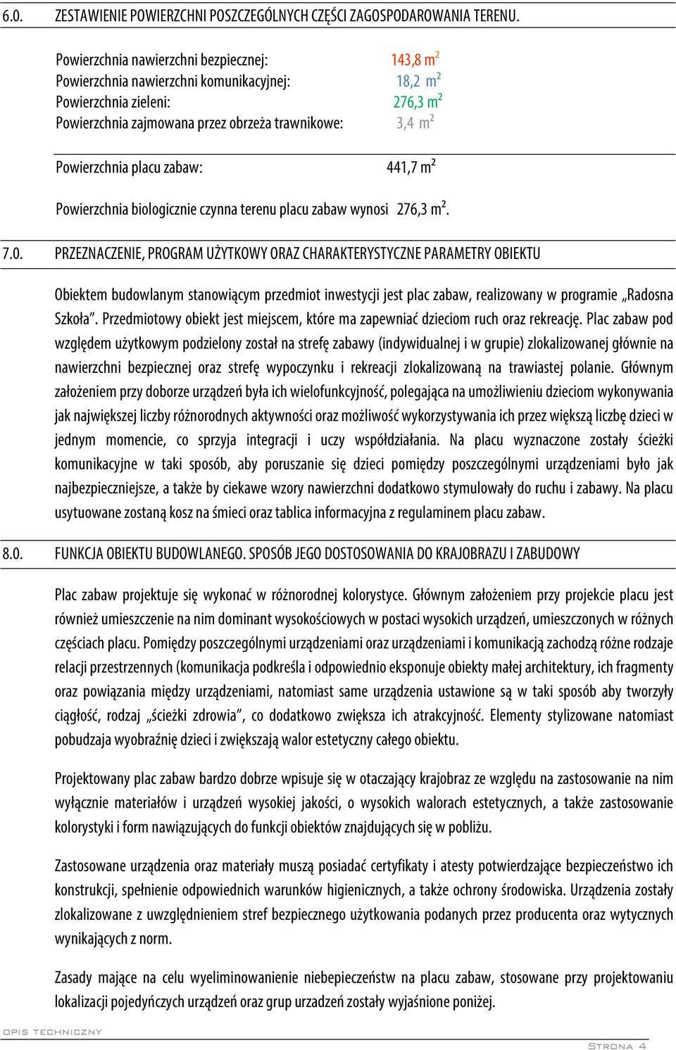 placu zabaw: 441,7 m² Powierzchnia biologicznie czynna terenu placu zabaw wynosi 276,3 m². 7.0.