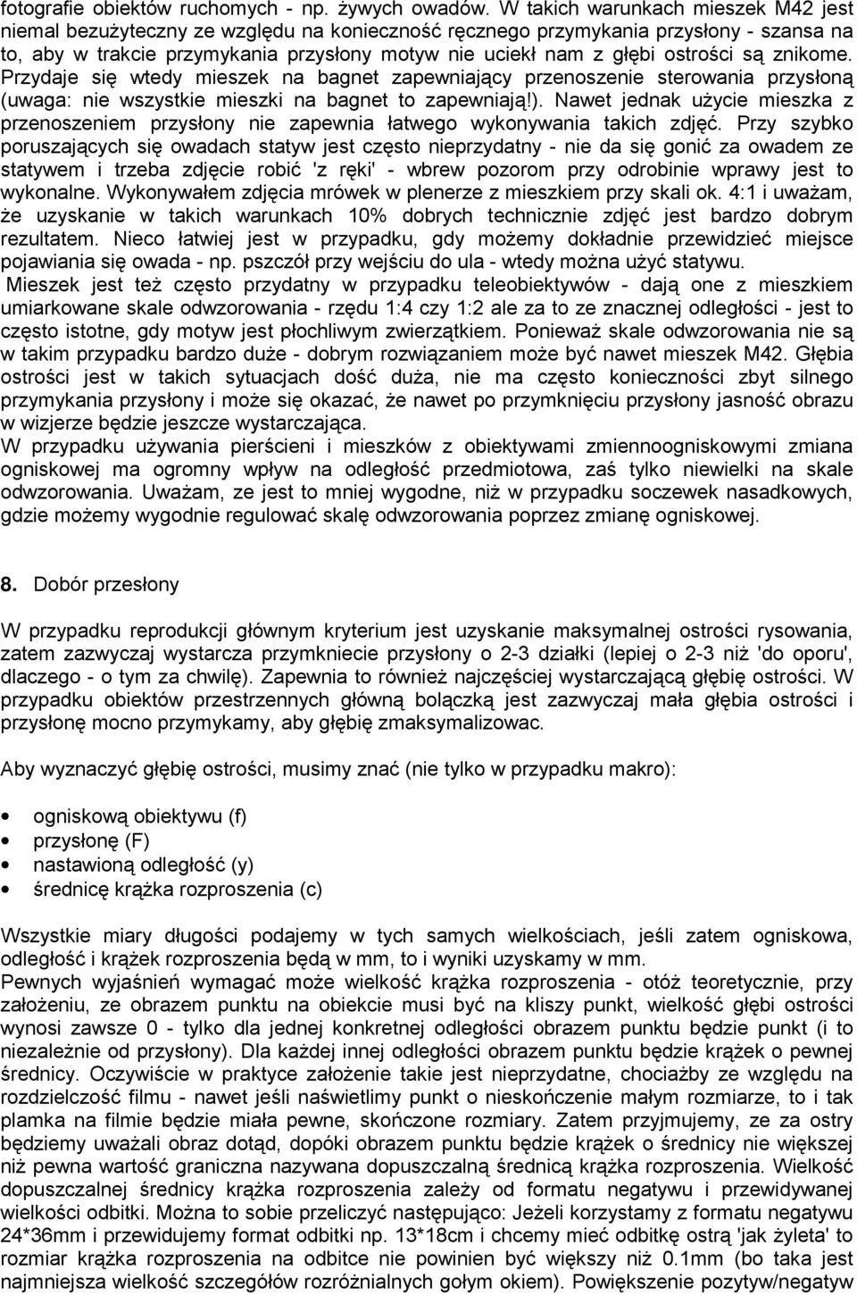 ostrości są znikome. Przydaje się wtedy mieszek na bagnet zapewniający przenoszenie sterowania przysłoną (uwaga: nie wszystkie mieszki na bagnet to zapewniają!).