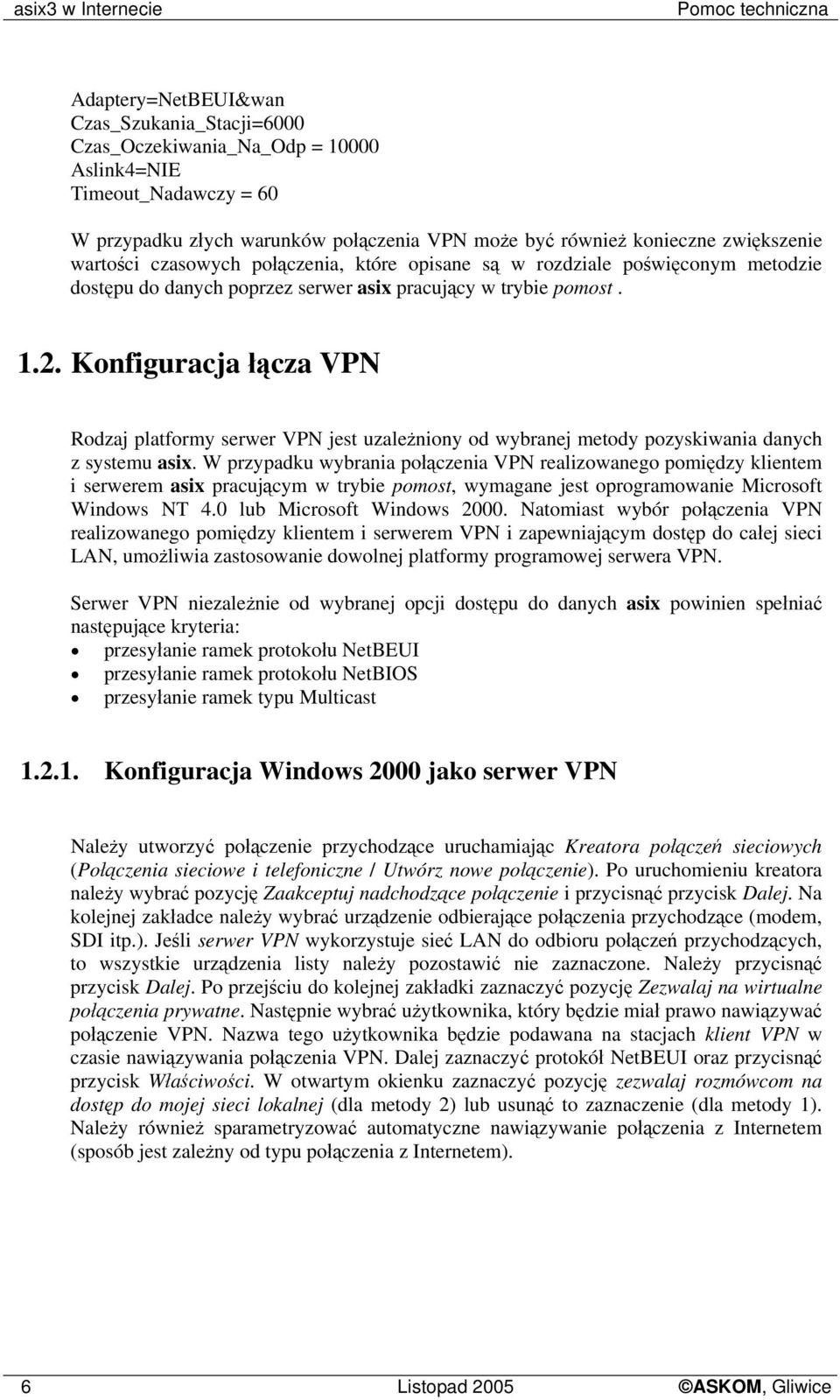 Konfiguracja łącza VPN Rodzaj platformy serwer VPN jest uzależniony od wybranej metody pozyskiwania danych z systemu asix.