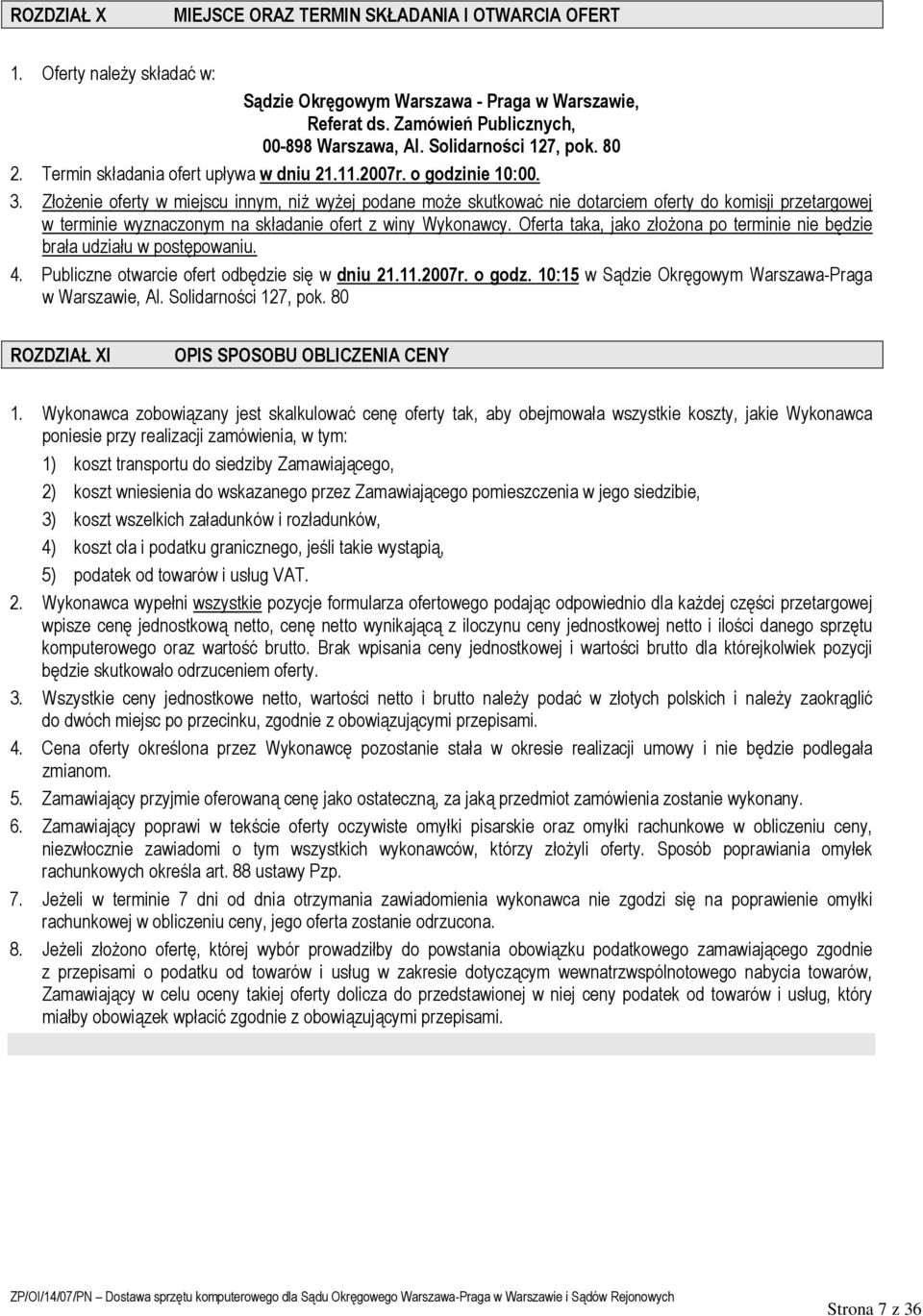 Złożenie oferty w miejscu innym, niż wyżej podane może skutkować nie dotarciem oferty do komisji przetargowej w terminie wyznaczonym na składanie ofert z winy Wykonawcy.