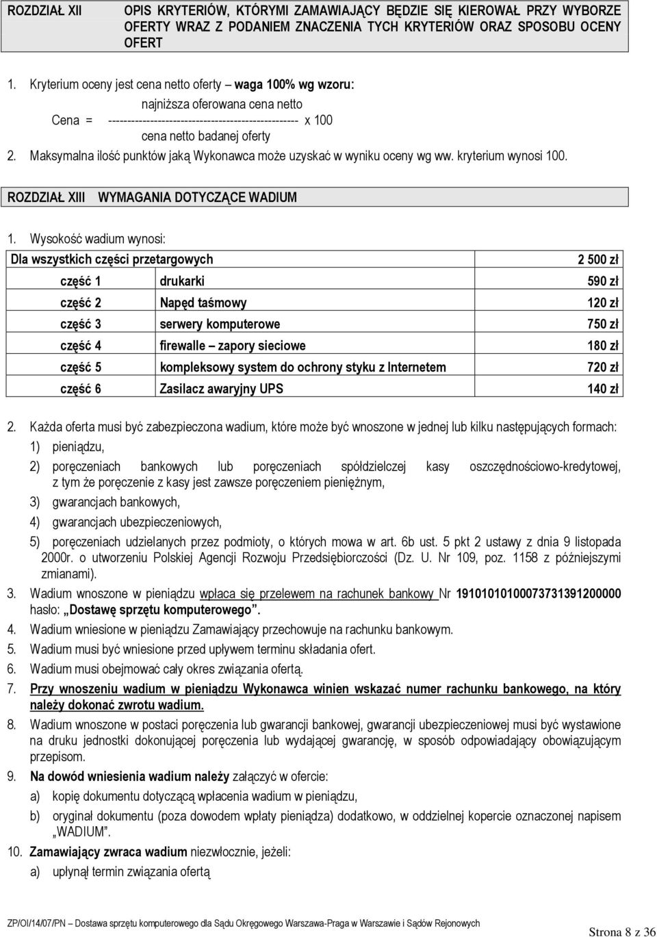 Maksymalna ilość punktów jaką Wykonawca może uzyskać w wyniku oceny wg ww. kryterium wynosi 100. ROZDZIAŁ XIII WYMAGANIA DOTYCZĄCE WADIUM 1.