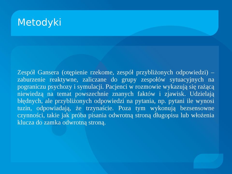 Pacjenci w rozmowie wykazują się rażącą niewiedzą na temat powszechnie znanych faktów i zjawisk.