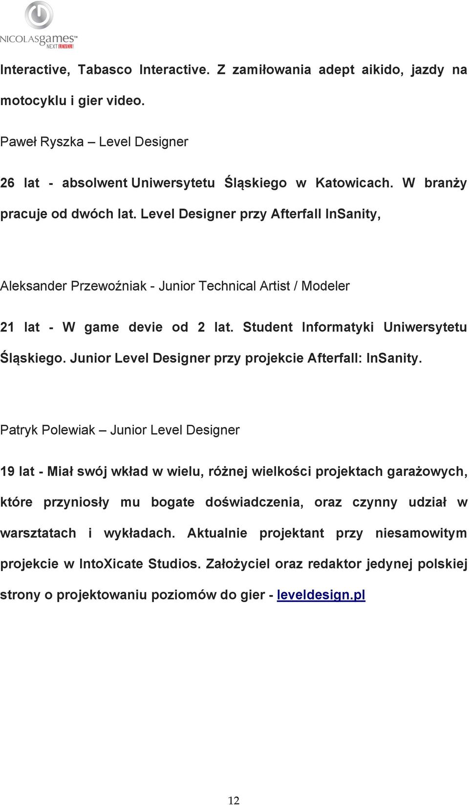 Student Informatyki Uniwersytetu Śląskiego. Junior Level Designer przy projekcie Afterfall: InSanity.