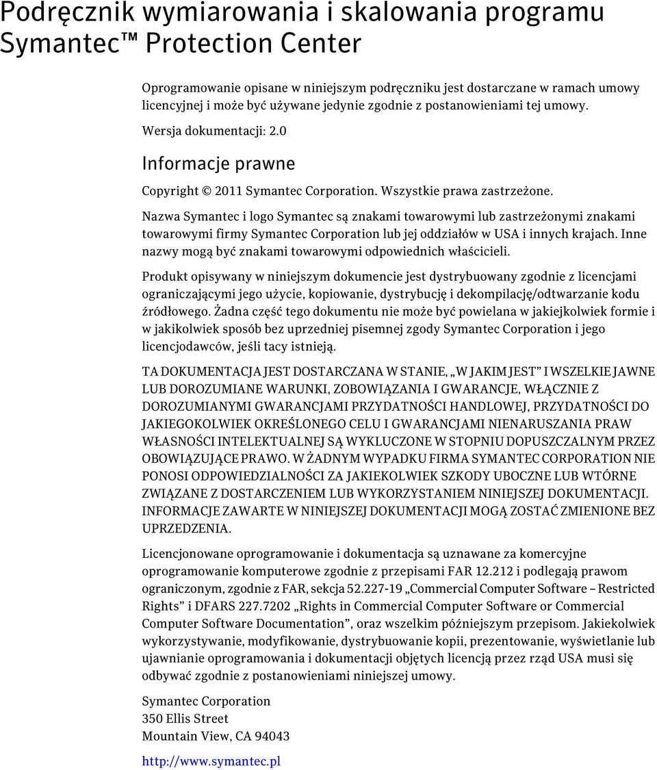 Nazwa Symantec i logo Symantec są znakami towarowymi lub zastrzeżonymi znakami towarowymi firmy Symantec Corporation lub jej oddziałów w USA i innych krajach.