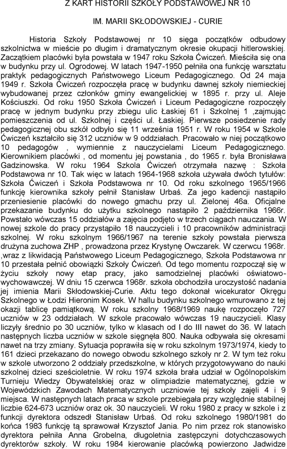 Zaczątkiem placówki była powstała w 1947 roku Szkoła Ćwiczeń. Mieściła się ona w budynku przy ul. Ogrodowej.