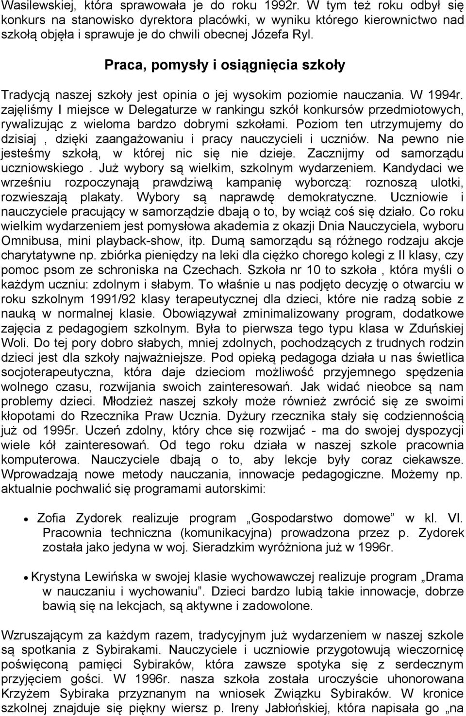 Praca, pomysły i osiągnięcia szkoły Tradycją naszej szkoły jest opinia o jej wysokim poziomie nauczania. W 1994r.