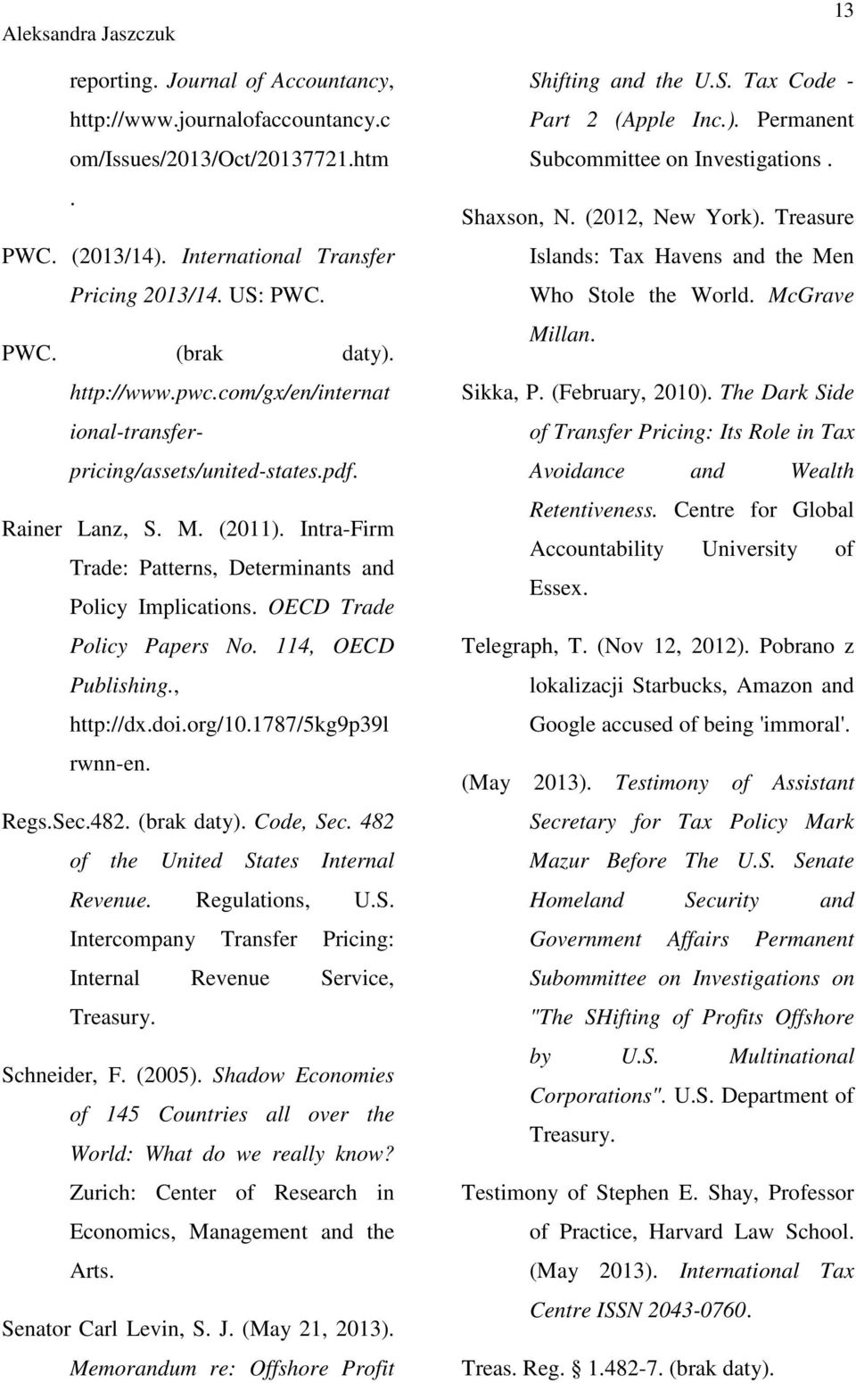 114, OECD Publishing., http://dx.doi.org/10.1787/5kg9p39l rwnn-en. Regs.Sec.482. (brak daty). Code, Sec. 482 of the United States Internal Revenue. Regulations, U.S. Intercompany Transfer Pricing: Internal Revenue Service, Treasury.