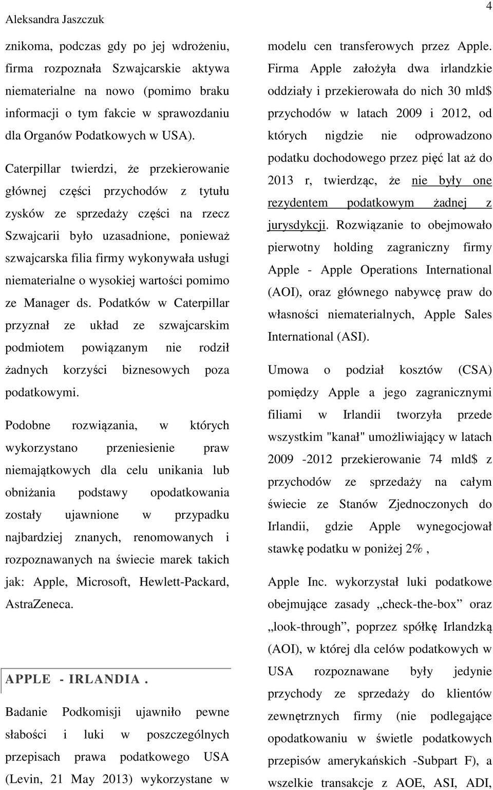 niematerialne o wysokiej wartości pomimo ze Manager ds. Podatków w Caterpillar przyznał ze układ ze szwajcarskim podmiotem powiązanym nie rodził żadnych korzyści biznesowych poza podatkowymi.