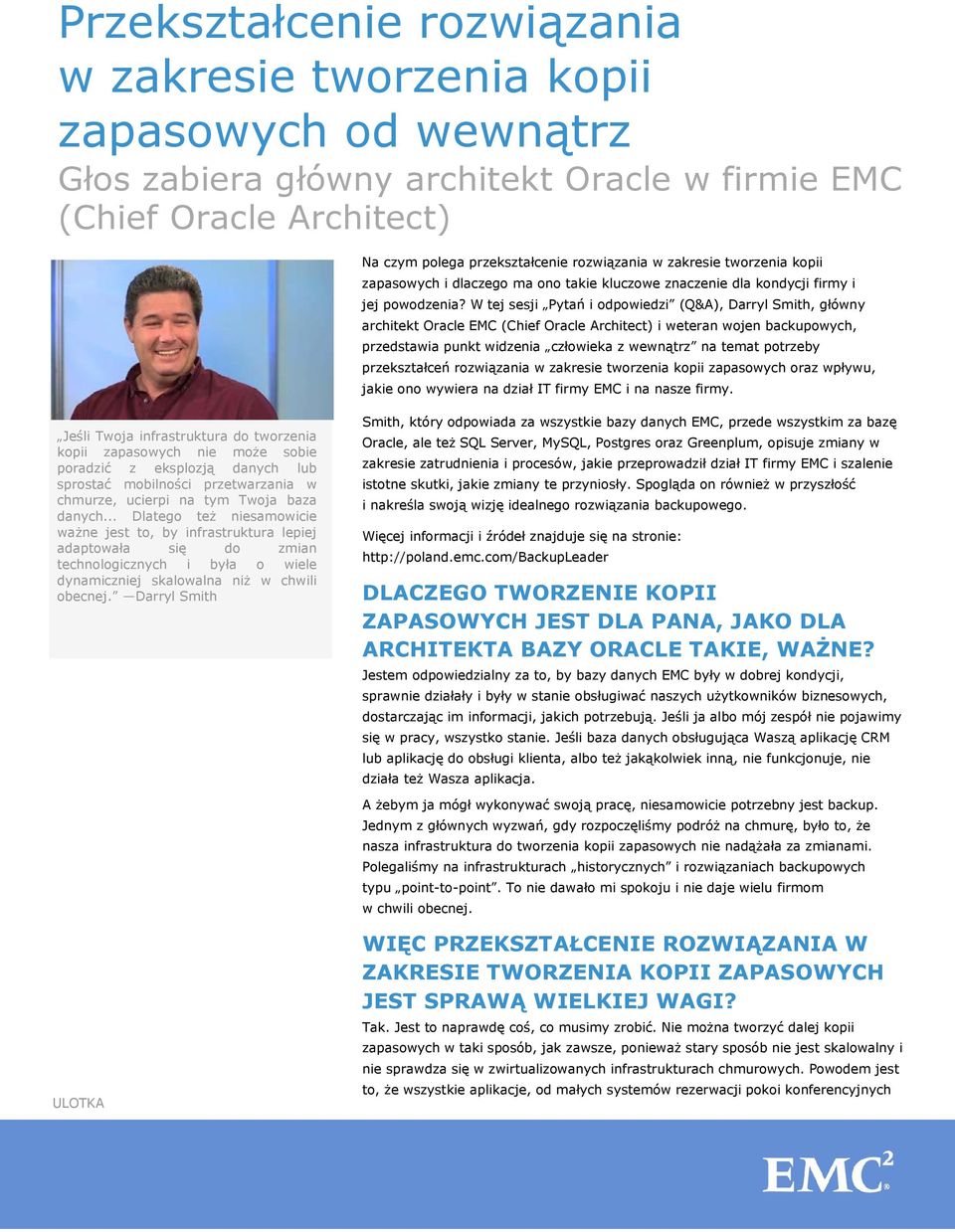 W tej sesji Pytań i odpowiedzi (Q&A), Darryl Smith, główny architekt Oracle EMC (Chief Oracle Architect) i weteran wojen backupowych, przedstawia punkt widzenia człowieka z wewnątrz na temat potrzeby