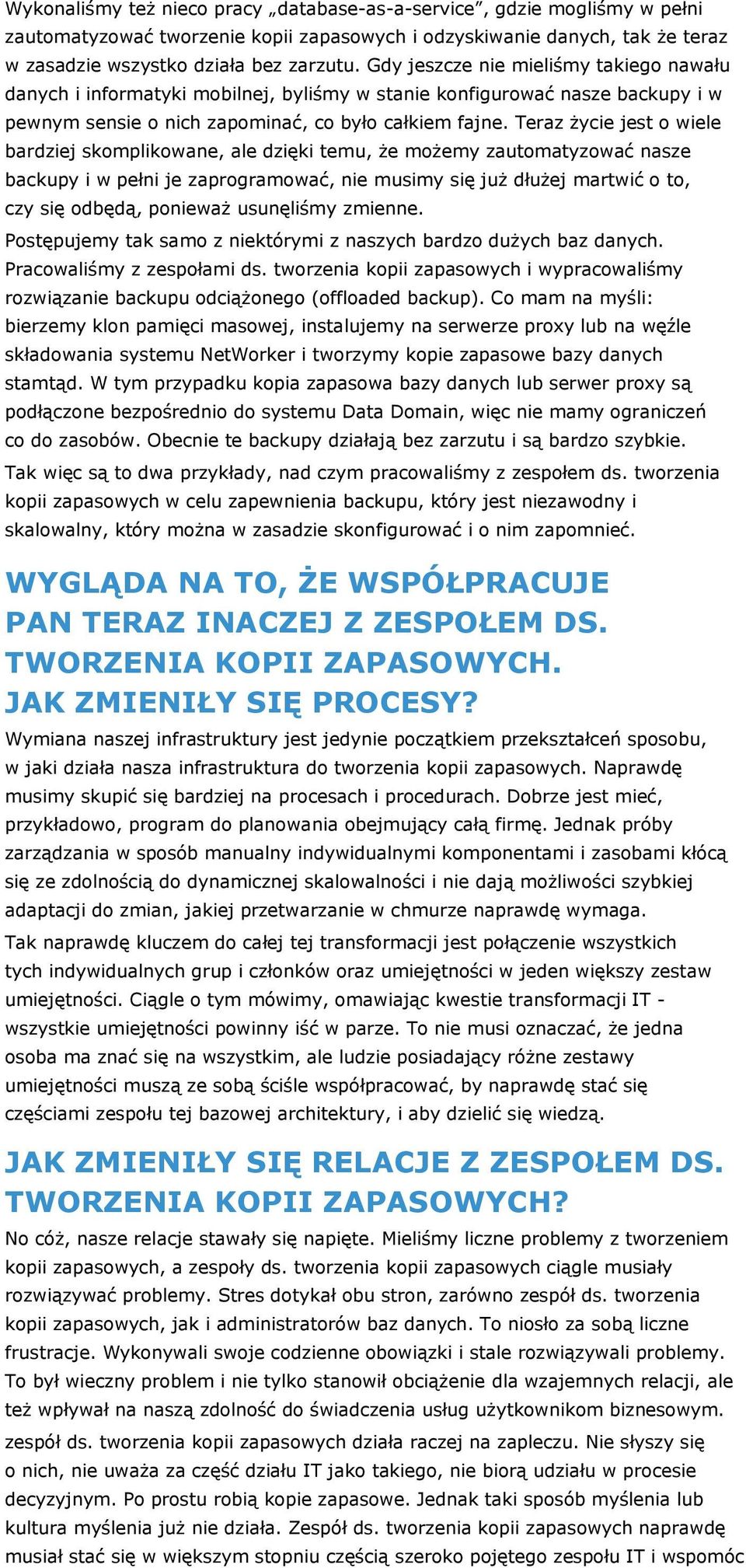 Teraz życie jest o wiele bardziej skomplikowane, ale dzięki temu, że możemy zautomatyzować nasze backupy i w pełni je zaprogramować, nie musimy się już dłużej martwić o to, czy się odbędą, ponieważ