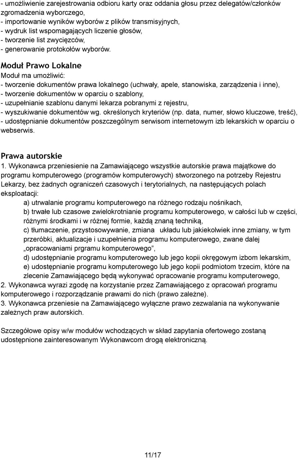 Moduł Prawo Lokalne Moduł ma umożliwić: - tworzenie dokumentów prawa lokalnego (uchwały, apele, stanowiska, zarządzenia i inne), - tworzenie dokumentów w oparciu o szablony, - uzupełnianie szablonu