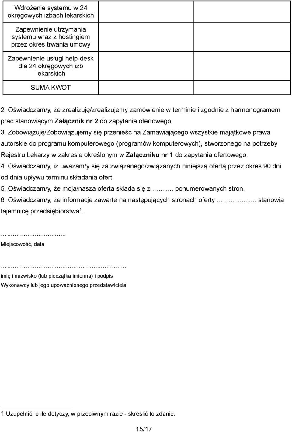 Zobowiązuję/Zobowiązujemy się przenieść na Zamawiającego wszystkie majątkowe prawa autorskie do programu komputerowego (programów komputerowych), stworzonego na potrzeby Rejestru Lekarzy w zakresie