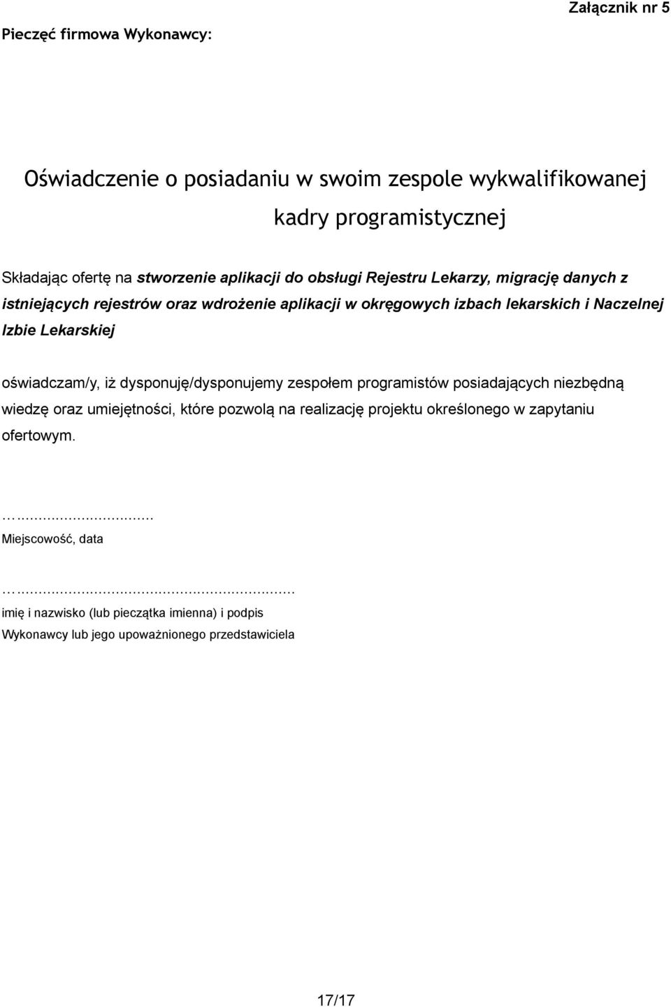 Lekarskiej oświadczam/y, iż dysponuję/dysponujemy zespołem programistów posiadających niezbędną wiedzę oraz umiejętności, które pozwolą na realizację