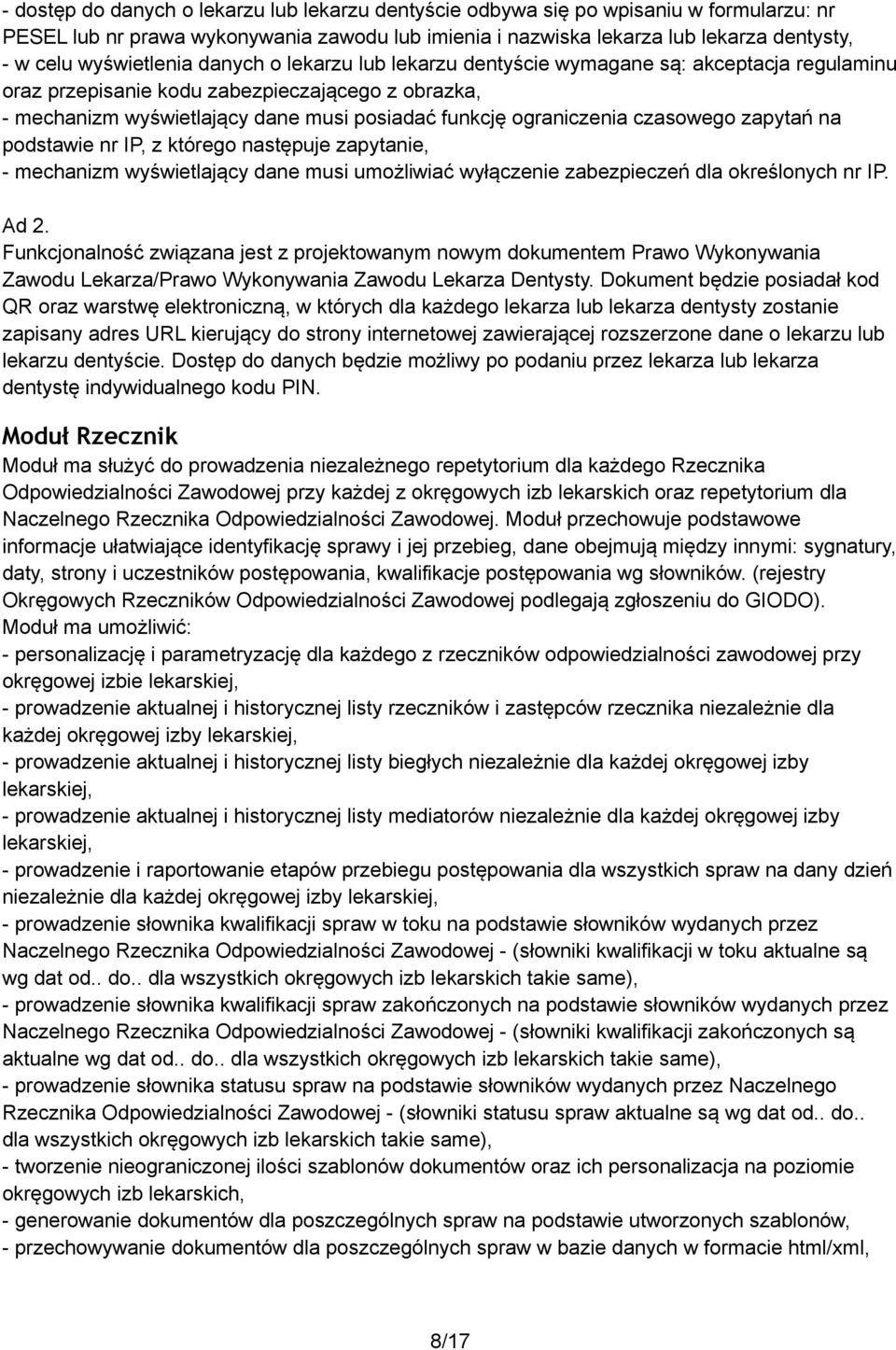 ograniczenia czasowego zapytań na podstawie nr IP, z którego następuje zapytanie, - mechanizm wyświetlający dane musi umożliwiać wyłączenie zabezpieczeń dla określonych nr IP. Ad 2.