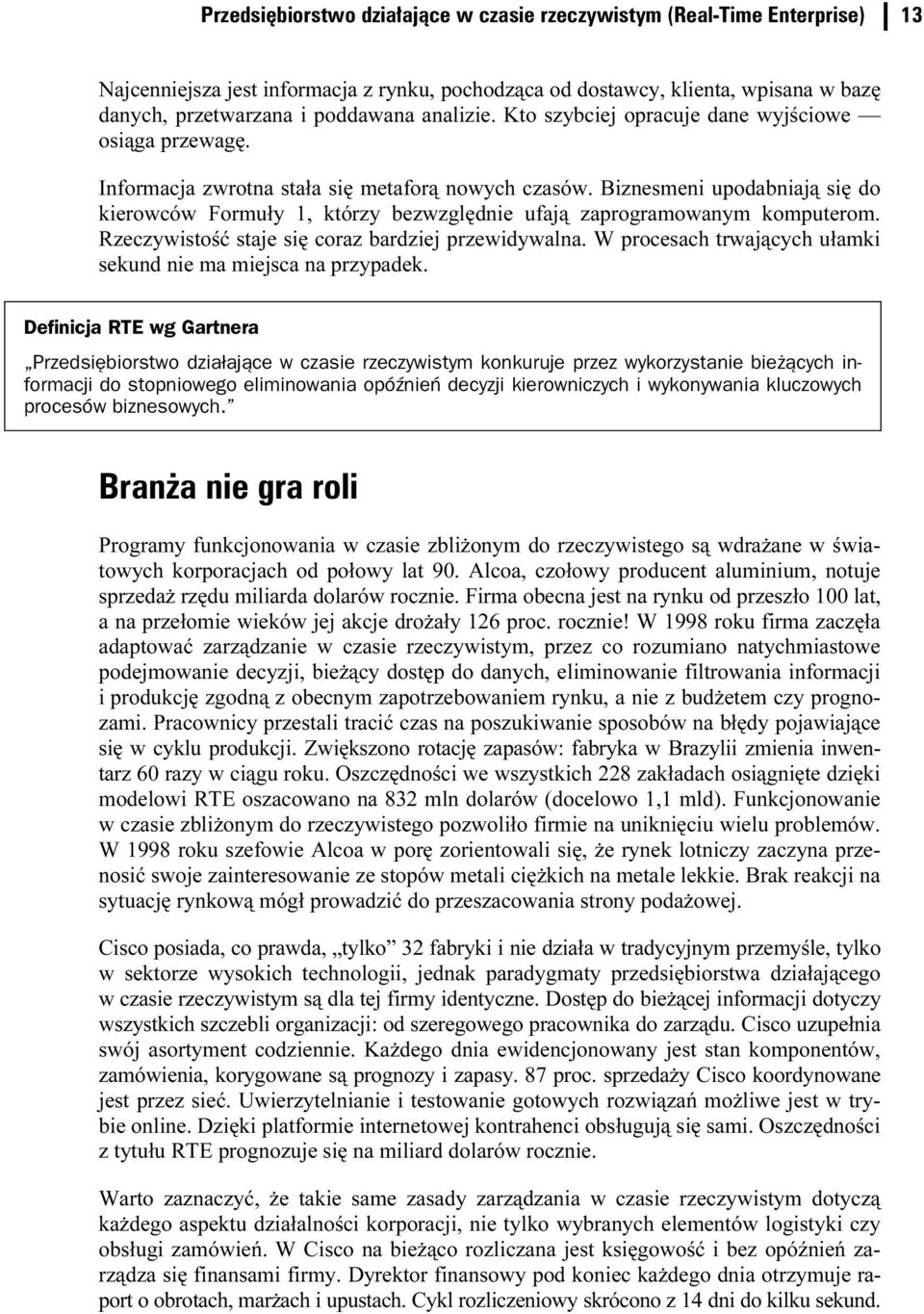 Biznesmeni upodabniają się do kierowców Formuły 1, którzy bezwzględnie ufają zaprogramowanym komputerom. Rzeczywistość staje się coraz bardziej przewidywalna.