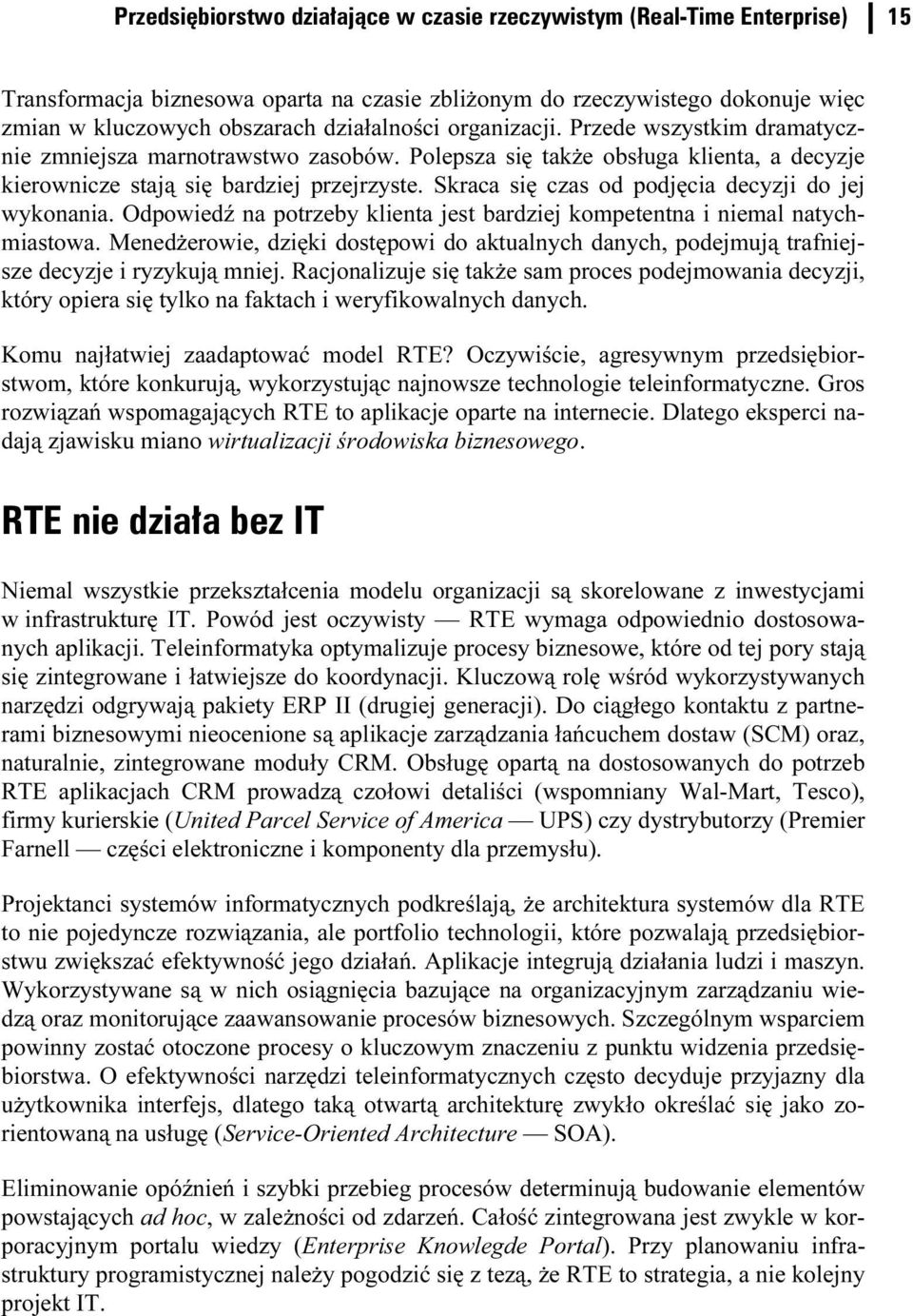 Skraca się czas od podjęcia decyzji do jej wykonania. Odpowiedź na potrzeby klienta jest bardziej kompetentna i niemal natychmiastowa.