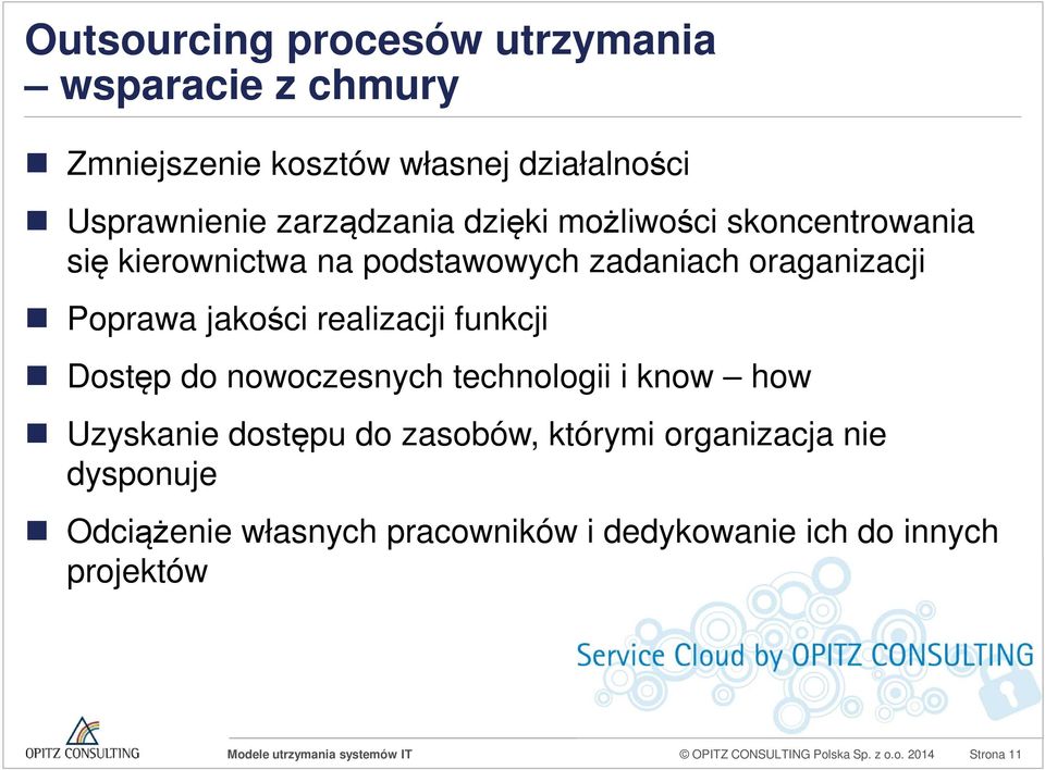 funkcji Dostęp do nowoczesnych technologii i know how Uzyskanie dostępu do zasobów, którymi organizacja nie dysponuje