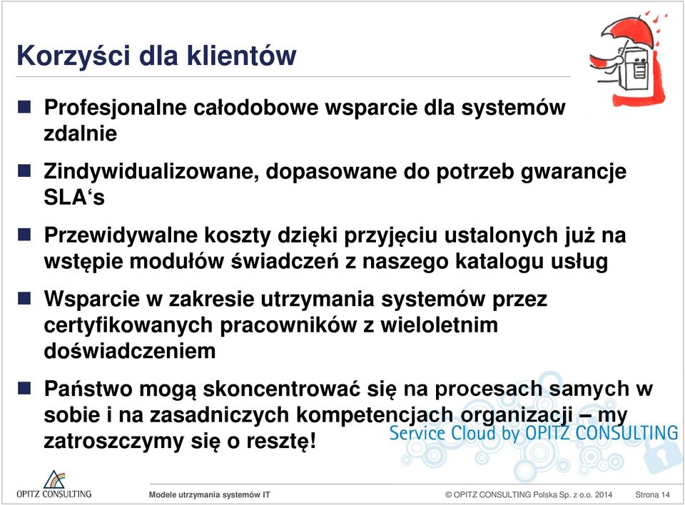 utrzymania systemów przez certyfikowanych pracowników z wieloletnim doświadczeniem Państwo mogą skoncentrować się na procesach