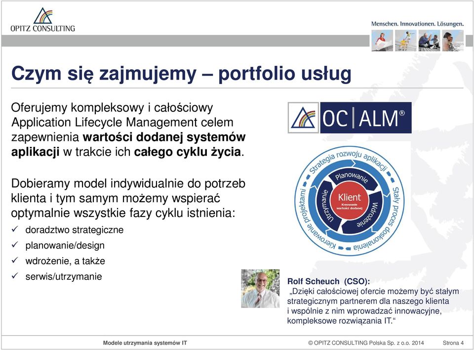 Dobieramy model indywidualnie do potrzeb klienta i tym samym możemy wspierać optymalnie wszystkie fazy cyklu istnienia: doradztwo strategiczne