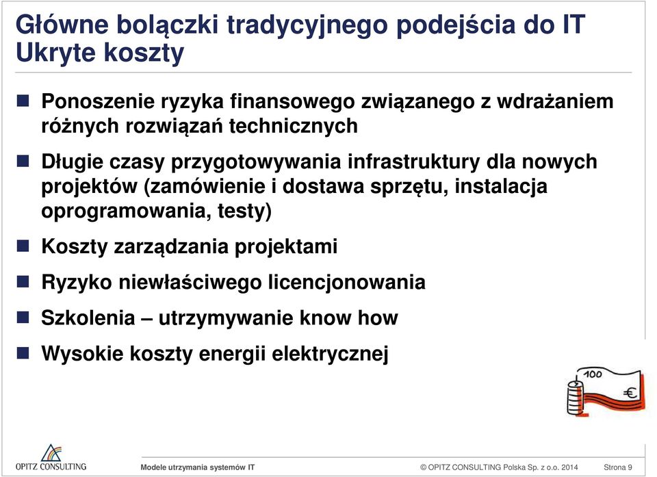 dostawa sprzętu, instalacja oprogramowania, testy) Koszty zarządzania projektami Ryzyko niewłaściwego