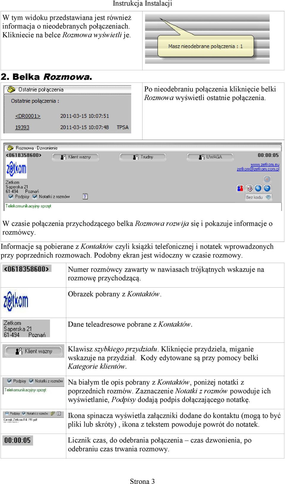 Informacje są pobierane z Kontaktów czyli książki telefonicznej i notatek wprowadzonych przy poprzednich rozmowach. Podobny ekran jest widoczny w czasie rozmowy.