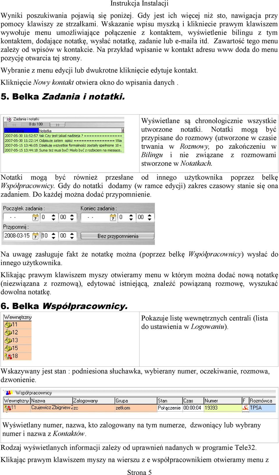 itd. Zawartość tego menu zależy od wpisów w kontakcie. Na przykład wpisanie w kontakt adresu www doda do menu pozycję otwarcia tej strony.