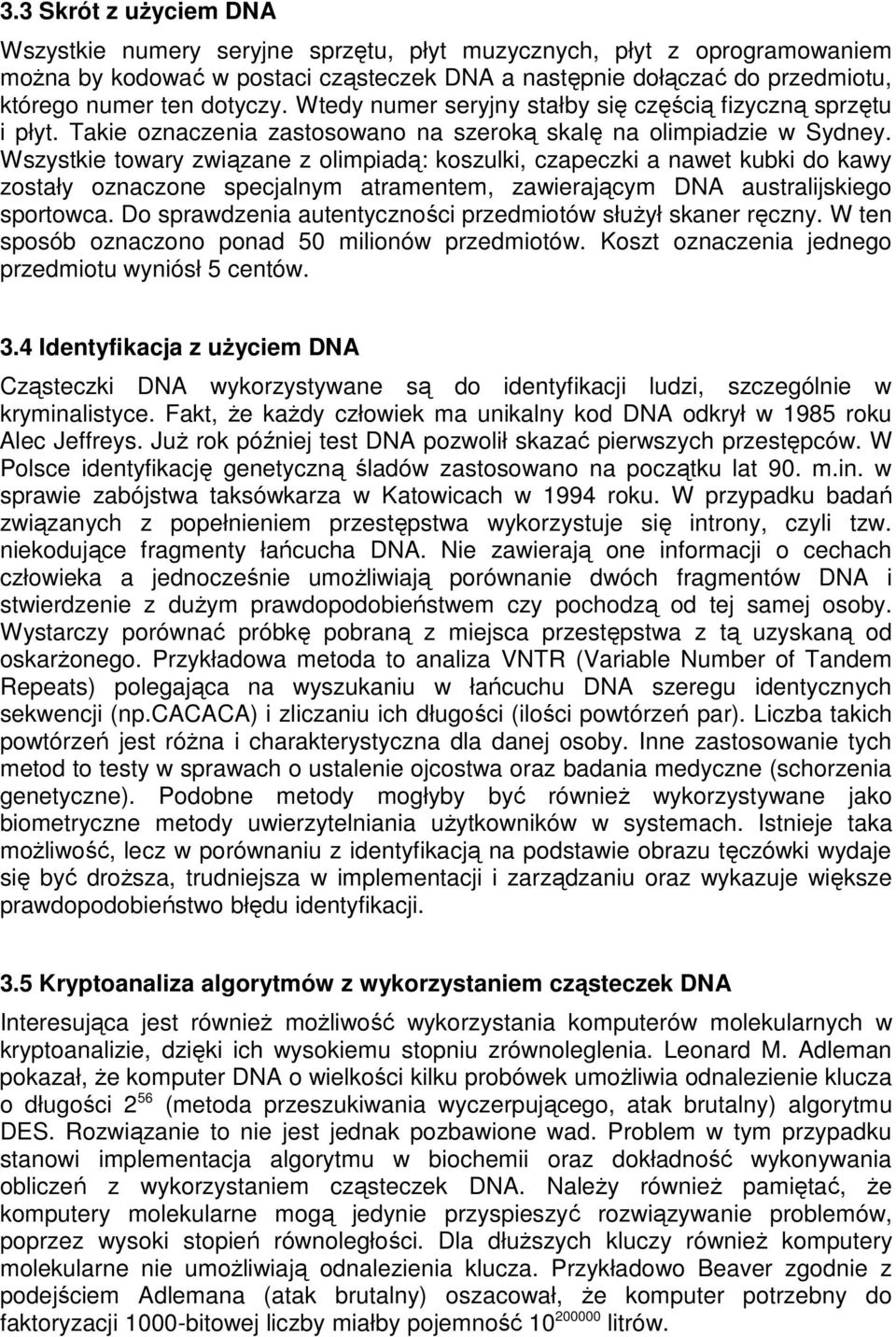 Wszystkie towary związane z olimpiadą: koszulki, czapeczki a nawet kubki do kawy zostały oznaczone specjalnym atramentem, zawierającym DNA australijskiego sportowca.