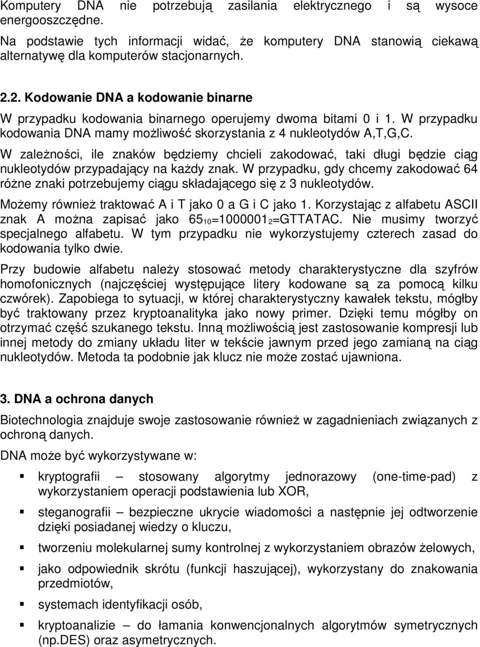 W zaleŝności, ile znaków będziemy chcieli zakodować, taki długi będzie ciąg nukleotydów przypadający na kaŝdy znak.