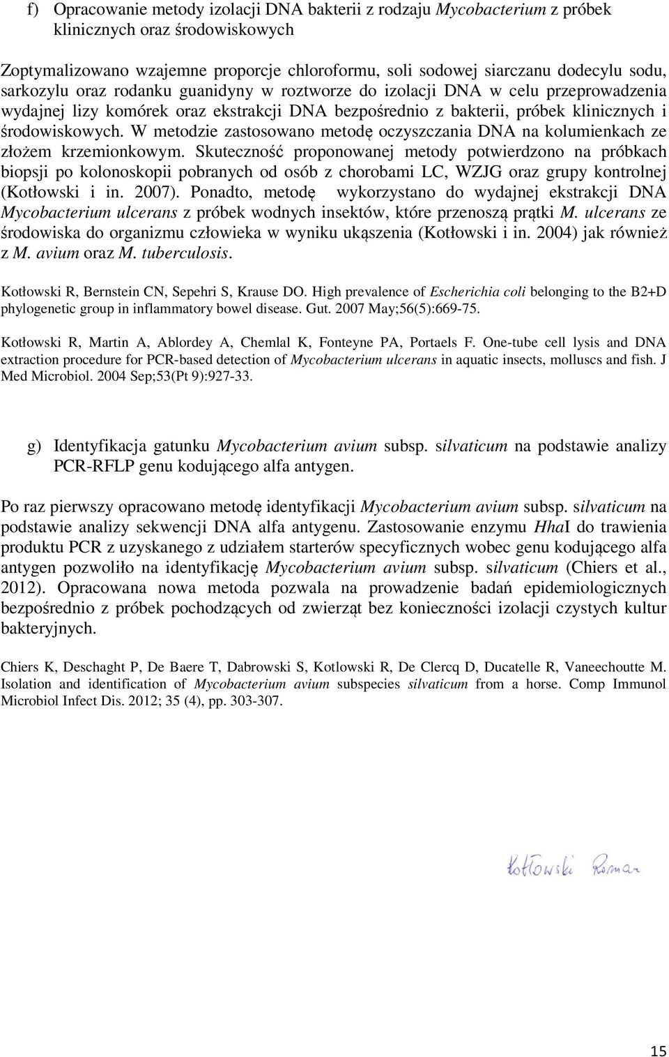 W metodzie zastosowano metodę oczyszczania DNA na kolumienkach ze złożem krzemionkowym.