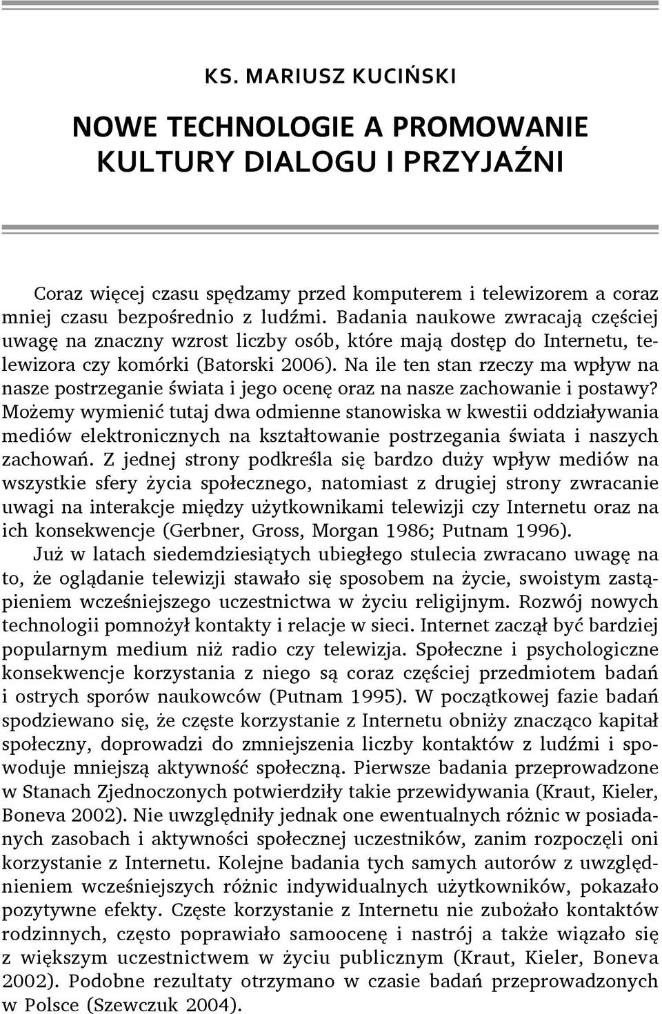 Na ile ten stan rzeczy ma wpływ na nasze postrzeganie świata i jego ocenę oraz na nasze zachowanie i postawy?