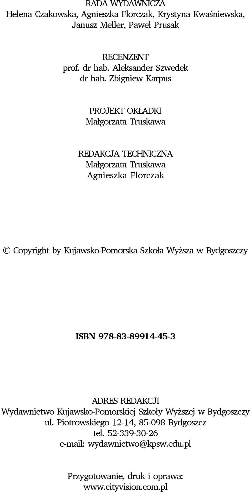 Zbigniew Karpus PROJEKT OKŁADKI Małgorzata Truskawa REDAKCJA TECHNICZNA Małgorzata Truskawa Agnieszka Florczak Copyright by Kujawsko-Pomorska