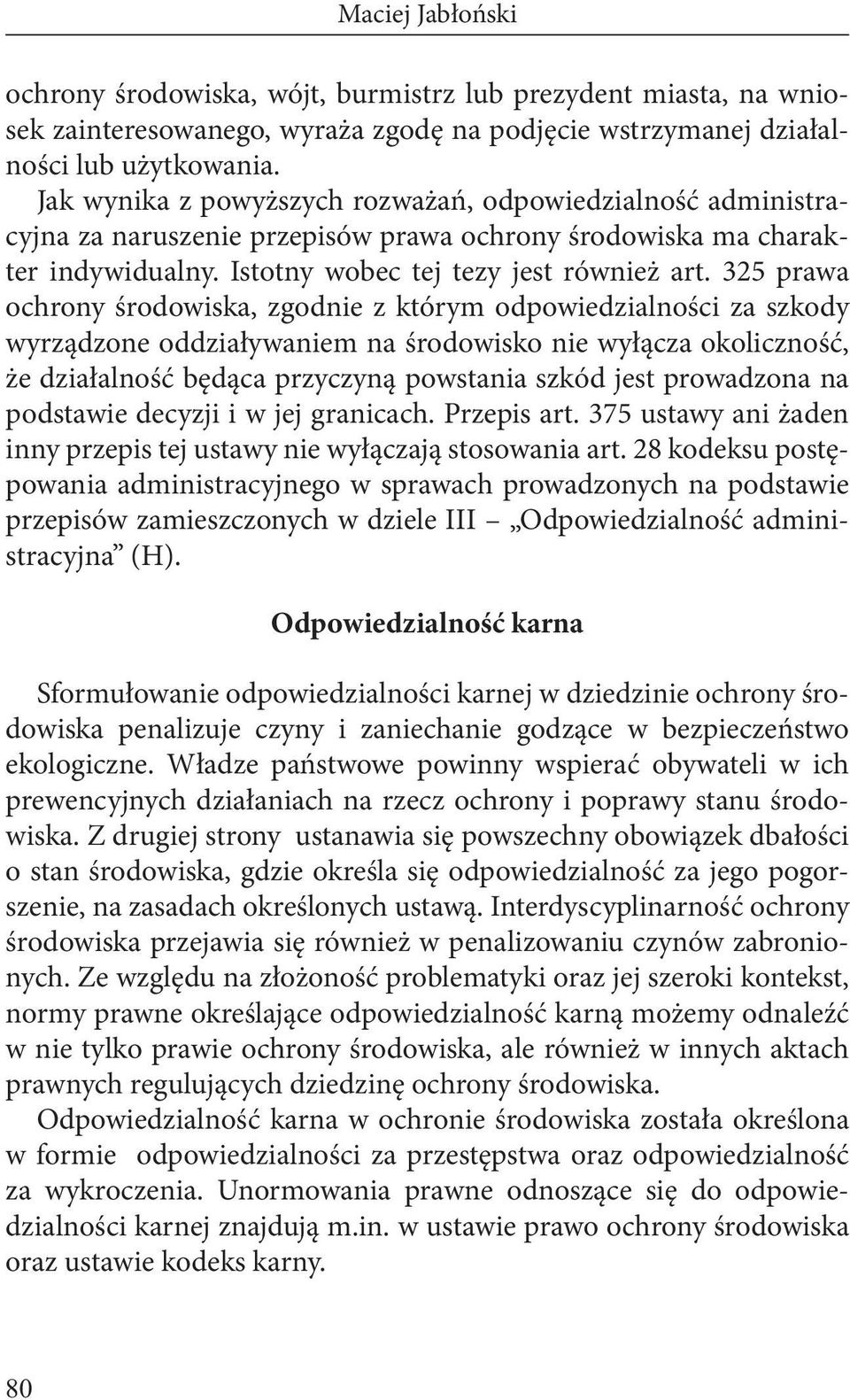 325 prawa ochrony środowiska, zgodnie z którym odpowiedzialności za szkody wyrządzone oddziaływaniem na środowisko nie wyłącza okoliczność, że działalność będąca przyczyną powstania szkód jest