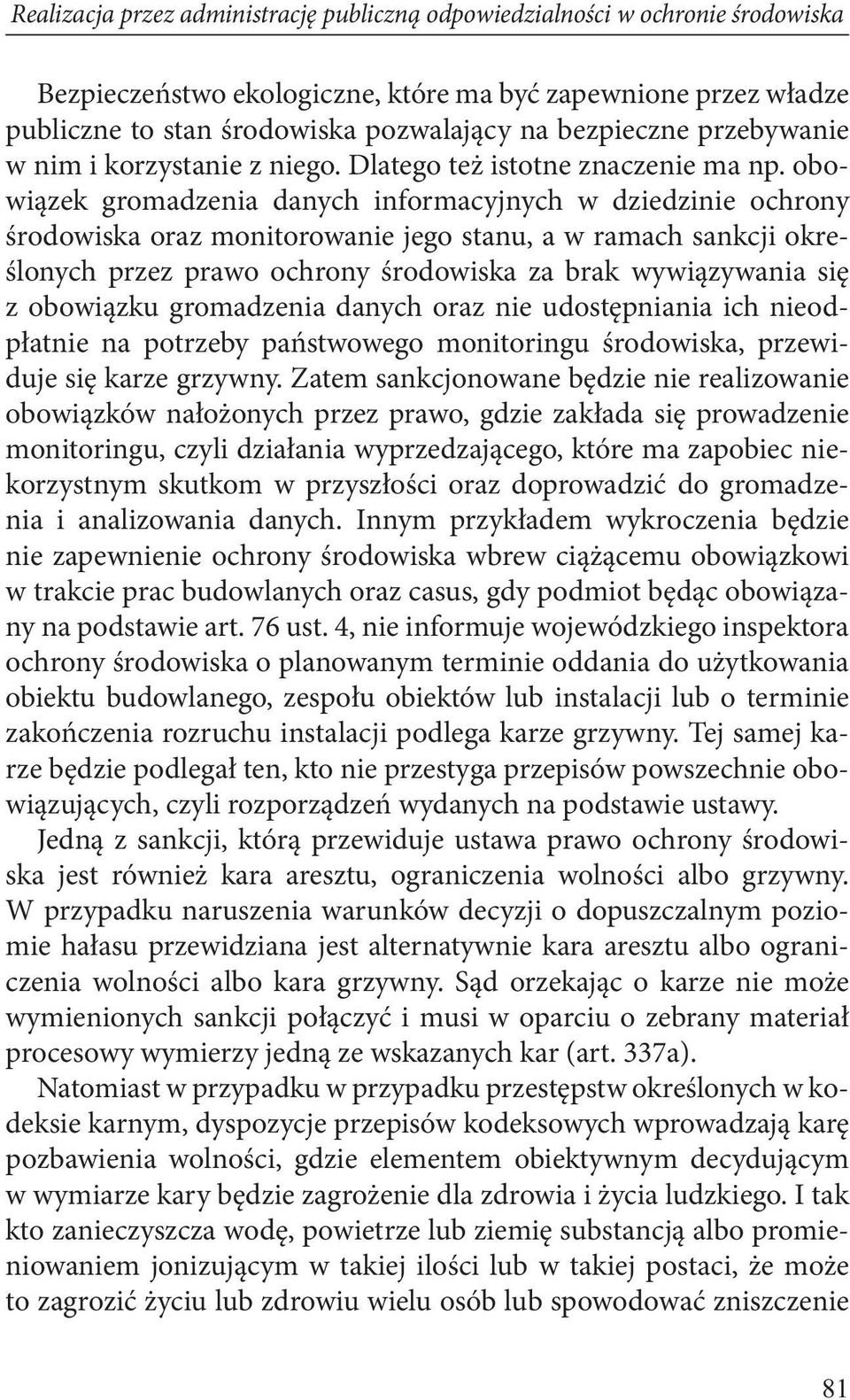 obowiązek gromadzenia danych informacyjnych w dziedzinie ochrony środowiska oraz monitorowanie jego stanu, a w ramach sankcji określonych przez prawo ochrony środowiska za brak wywiązywania się z