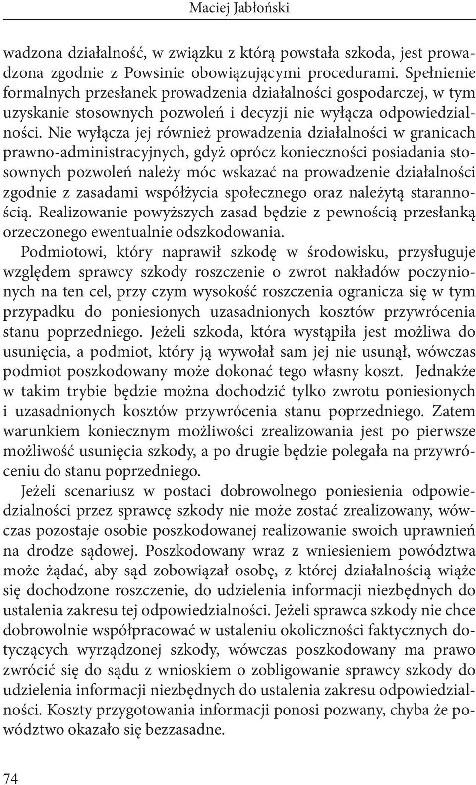 Nie wyłącza jej również prowadzenia działalności w granicach prawno-administracyjnych, gdyż oprócz konieczności posiadania stosownych pozwoleń należy móc wskazać na prowadzenie działalności zgodnie z