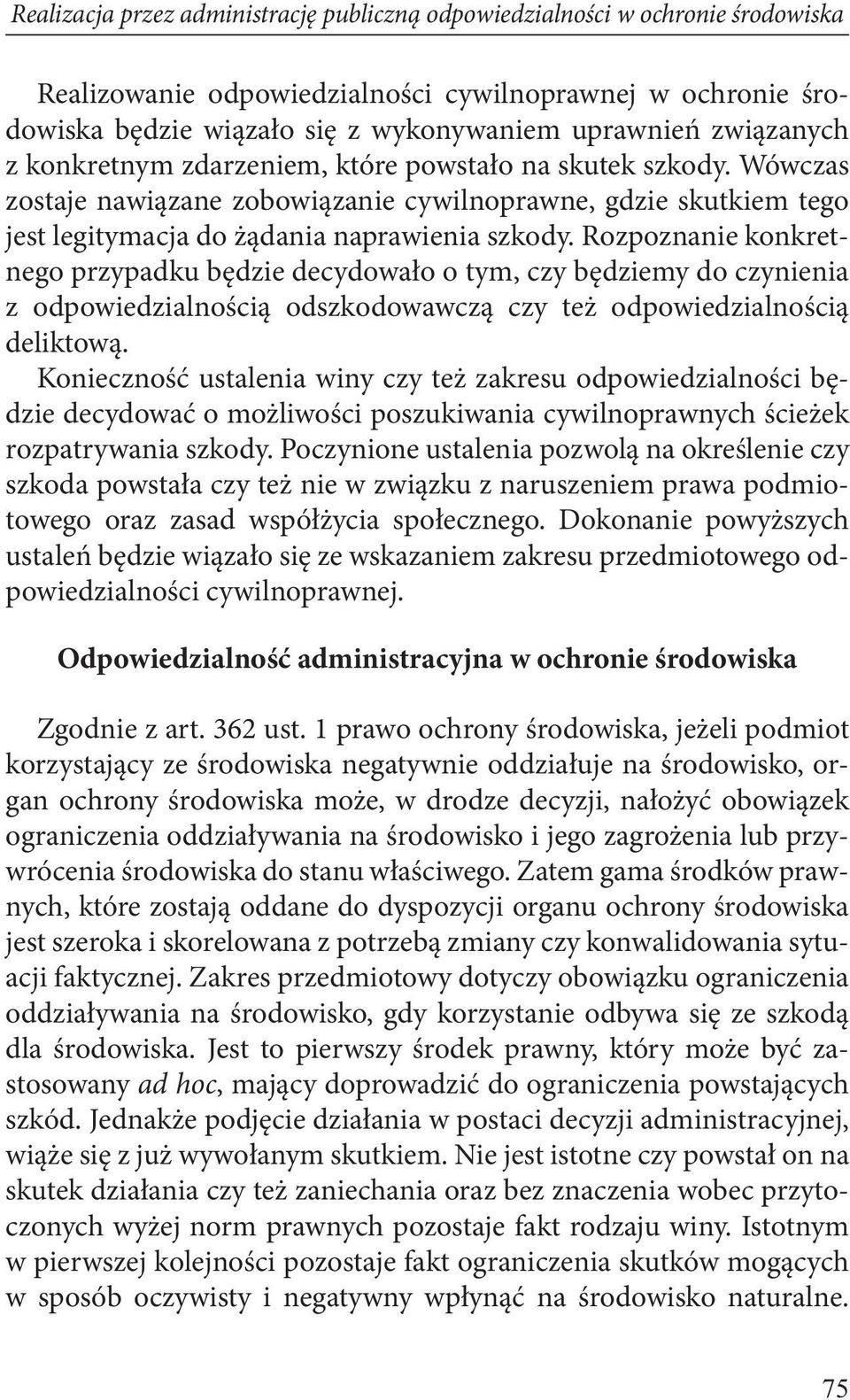 Rozpoznanie konkretnego przypadku będzie decydowało o tym, czy będziemy do czynienia z odpowiedzialnością odszkodowawczą czy też odpowiedzialnością deliktową.