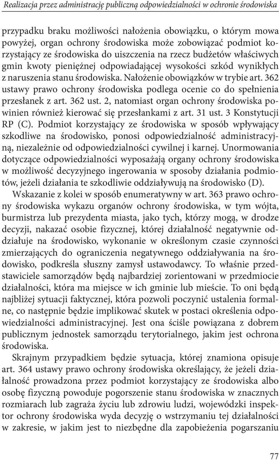 Nałożenie obowiązków w trybie art. 362 ustawy prawo ochrony środowiska podlega ocenie co do spełnienia przesłanek z art. 362 ust. 2, natomiast organ ochrony środowiska powinien również kierować się przesłankami z art.