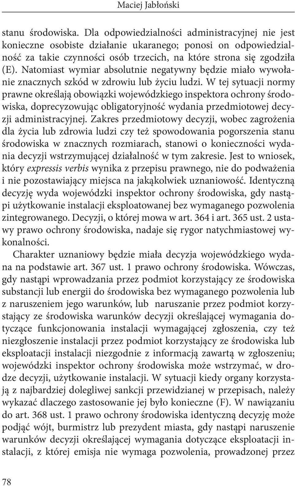 Natomiast wymiar absolutnie negatywny będzie miało wywołanie znacznych szkód w zdrowiu lub życiu ludzi.