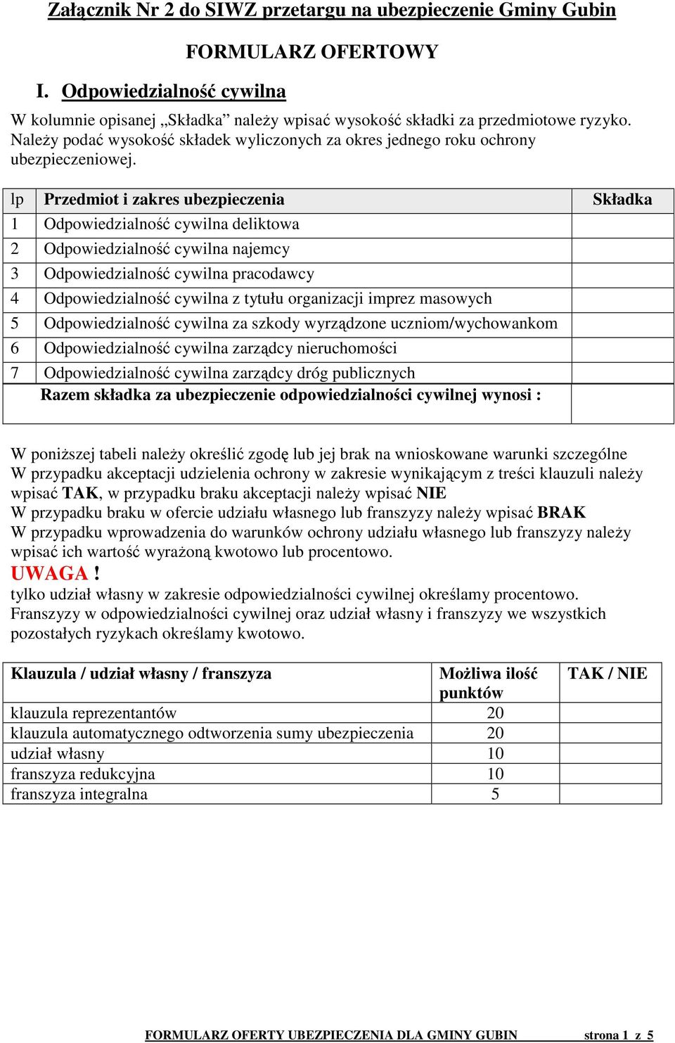 lp Przedmiot i zakres ubezpieczenia 1 Odpowiedzialność cywilna deliktowa 2 Odpowiedzialność cywilna najemcy 3 Odpowiedzialność cywilna pracodawcy 4 Odpowiedzialność cywilna z tytułu organizacji