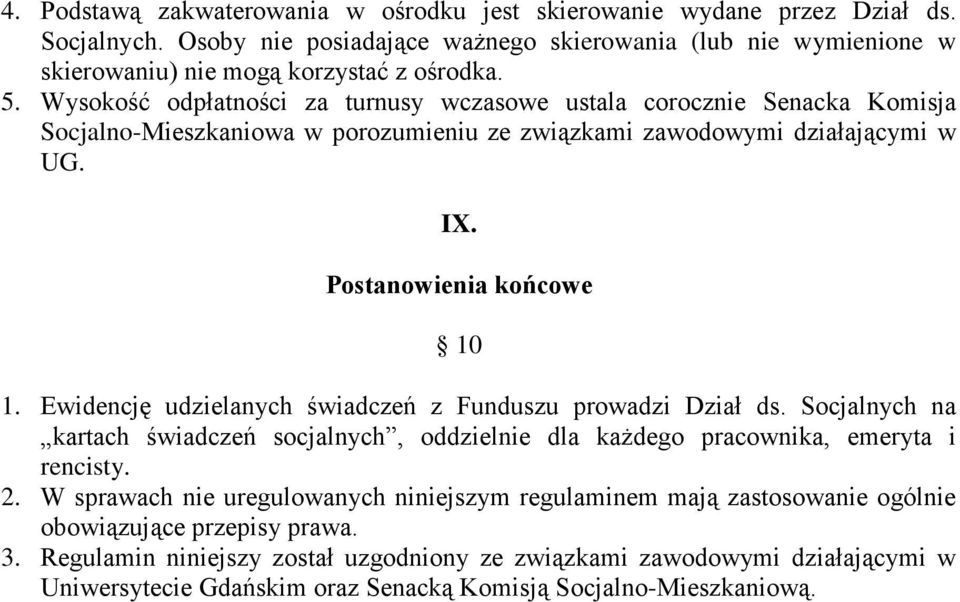 Ewidencję udzielanych świadczeń z Funduszu prowadzi Dział ds. Socjalnych na kartach świadczeń socjalnych, oddzielnie dla każdego pracownika, emeryta i rencisty. 2.