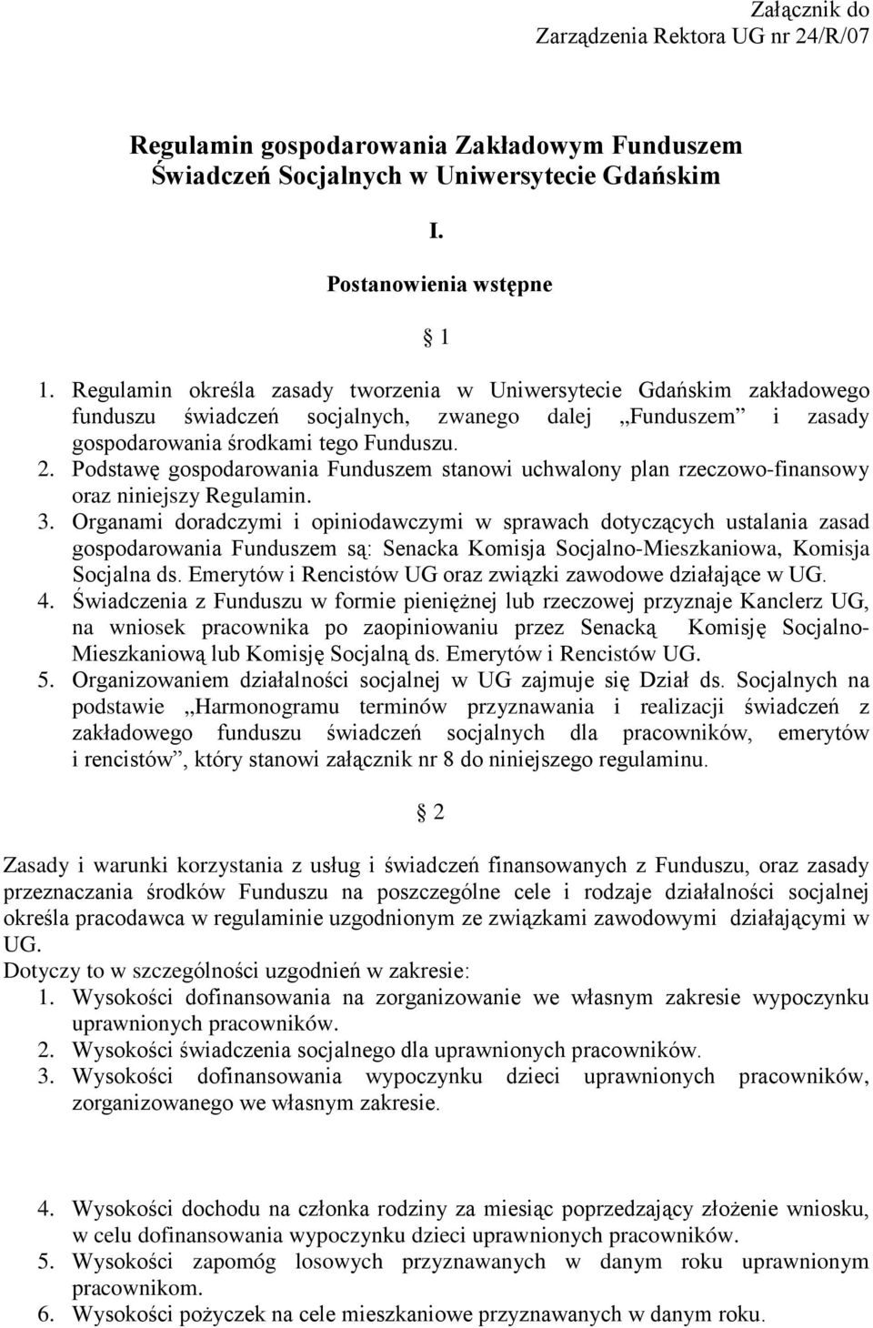 Podstawę gospodarowania Funduszem stanowi uchwalony plan rzeczowo-finansowy oraz niniejszy Regulamin. 3.