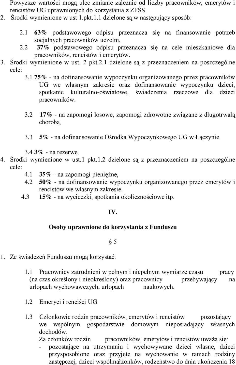 3. Środki wymienione w ust. 2 pkt.2.1 dzielone są z przeznaczeniem na poszczególne cele: 3.